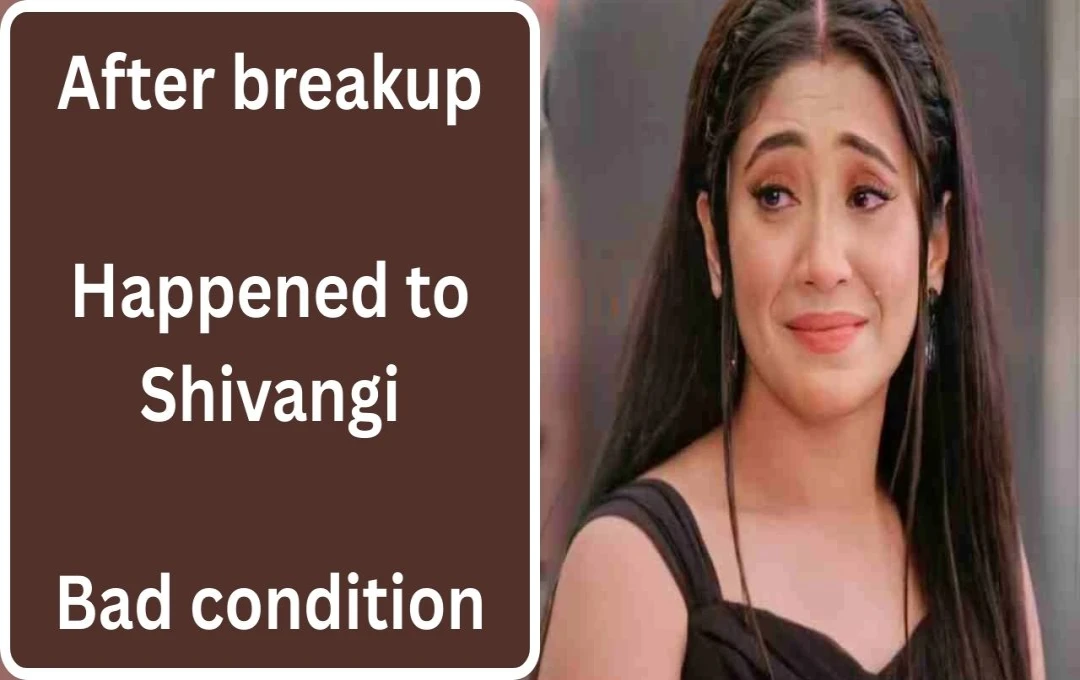 Shivangi Joshi's Breakup: Fans Concerned as Actress Shares Emotional Message