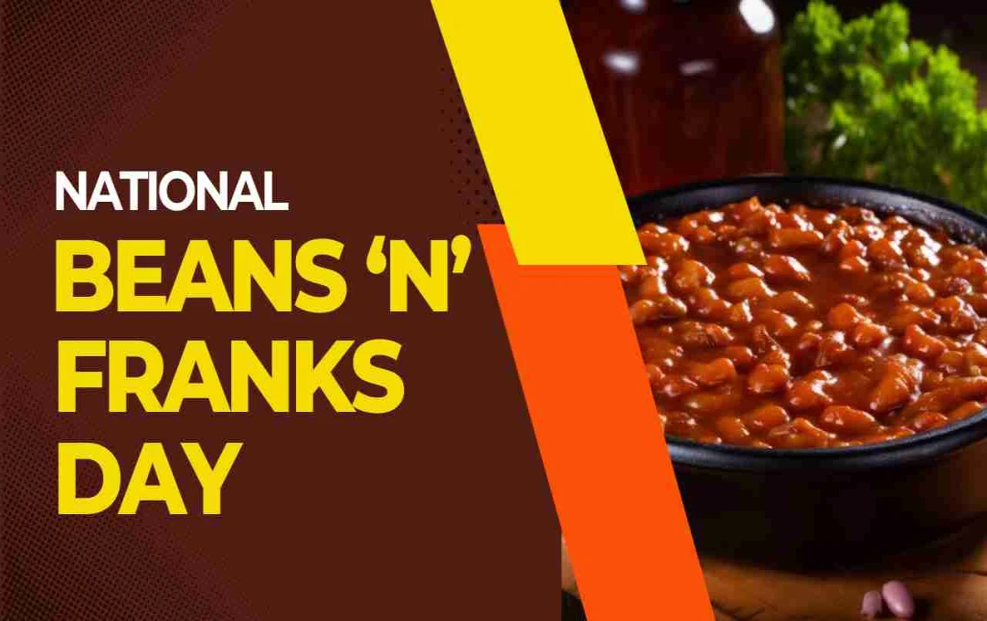National Beans ‘n’ Franks Day: स्वाद, परंपरा और अपनेपन का उत्सव