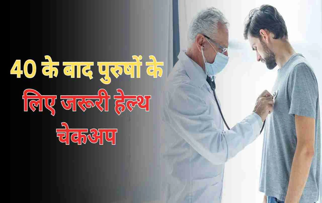 Essential Health Checkups for Men Over 40