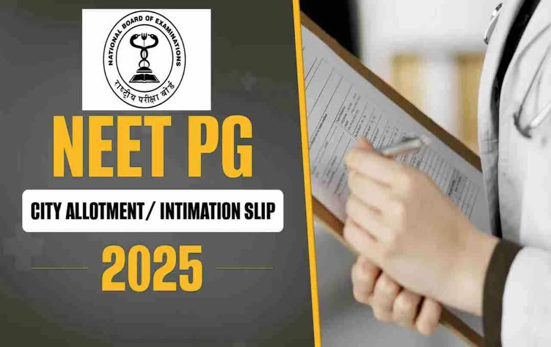 NEET PG 2025 Exam Date Announced: City Slip, Admit Card & Exam Day Details
