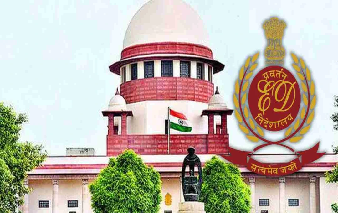 ED की कार्यशैली पर सुप्रीम कोर्ट सख्त, वकीलों को समन भेजने पर जताई चिंता