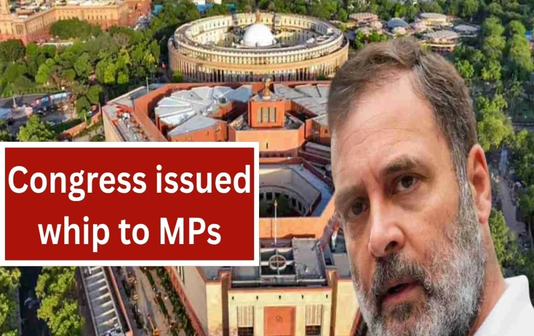 Congress Issues Whip for Key Parliament Debates on Pahalgam Attack and Operation Sindhur