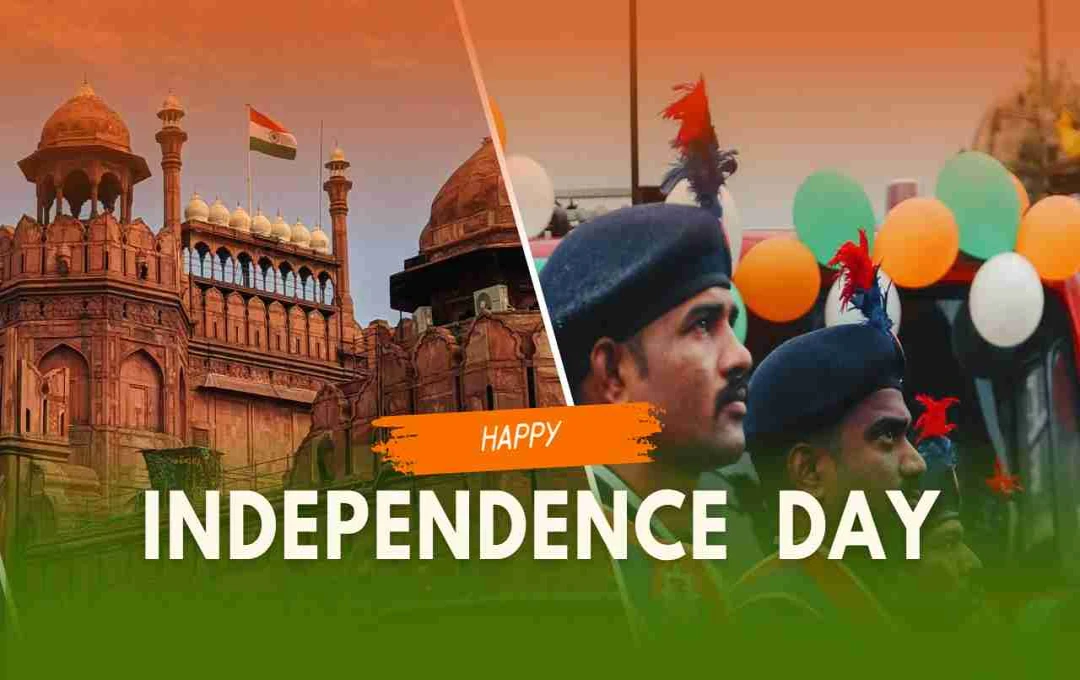 Independence Day 2025: आज़ादी का पर्व, बलिदानों की याद और देशभक्ति का संदेश 