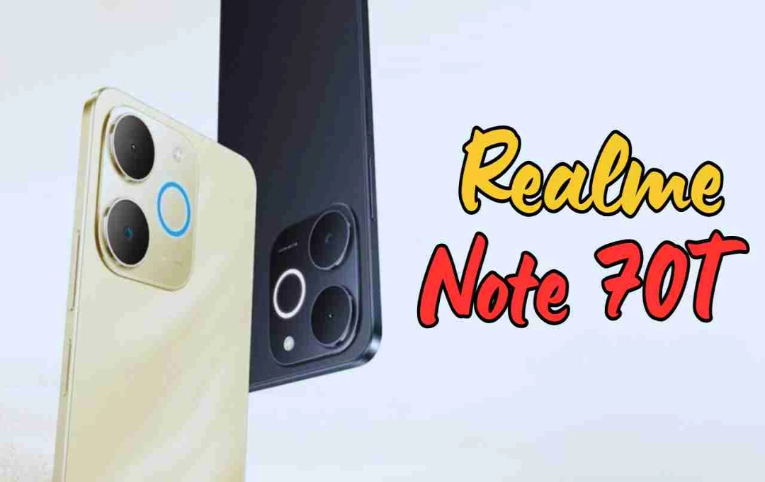 Realme Note 70T लॉन्च: ₹8,999 में 6000mAh बैटरी, 90Hz डिस्प्ले और दमदार फीचर्स के साथ 