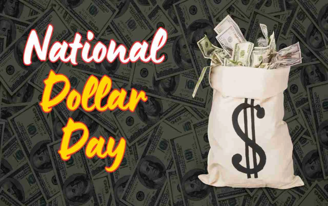 National Dollar Day: Celebrating the History and Significance of the US Dollar