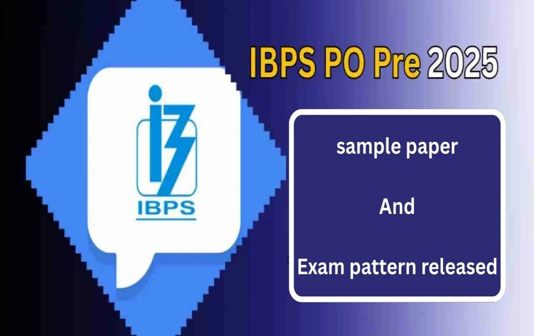 IBPS PO Prelims 2025: Exam Pattern, Sample Papers Released with Admit Cards