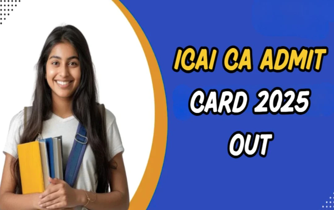 ICAI CA অ্যাডমিট কার্ড ২০২৫ প্রকাশিত: ডাউনলোড করার নিয়মাবলী জানুন