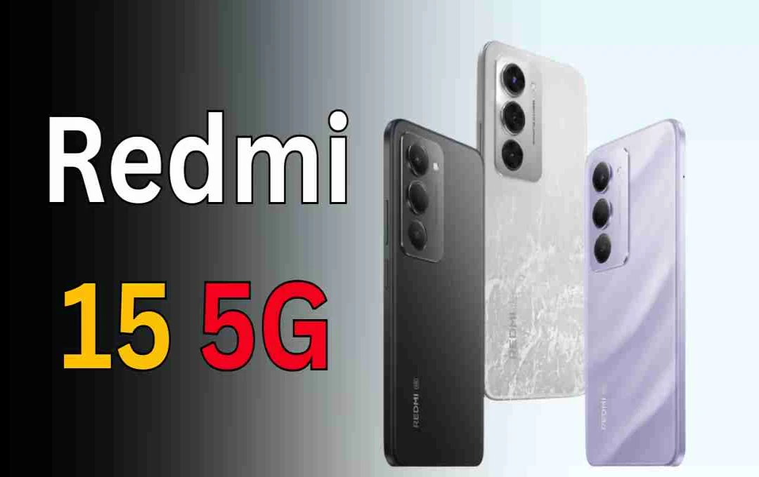 Redmi 15 5G Launched: Massive 7000mAh Battery and 6.9-inch Display Under Rs 15,000