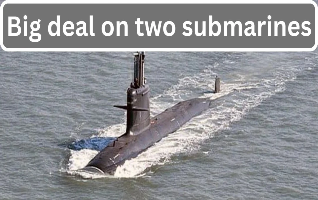 India Finalizes Two Major Submarine Deals Worth Over $12 Billion to Counter China's Naval Expansion
