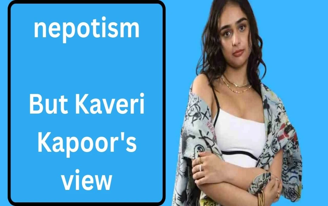 Kaveri Kapoor Addresses Nepotism Debate Ahead of Debut Film 'Masoom 2'