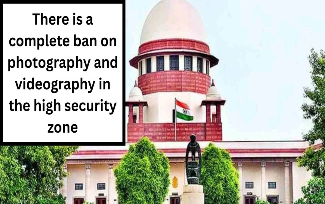 Supreme Court Bans Photography and Videography in High-Security Zones to Enhance Security