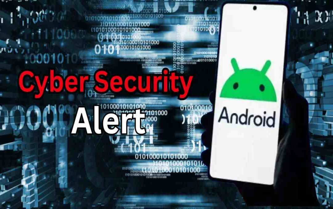 CERT-In Warns of Critical Android Vulnerabilities in Versions 13-16; Urges Prompt Security Updates