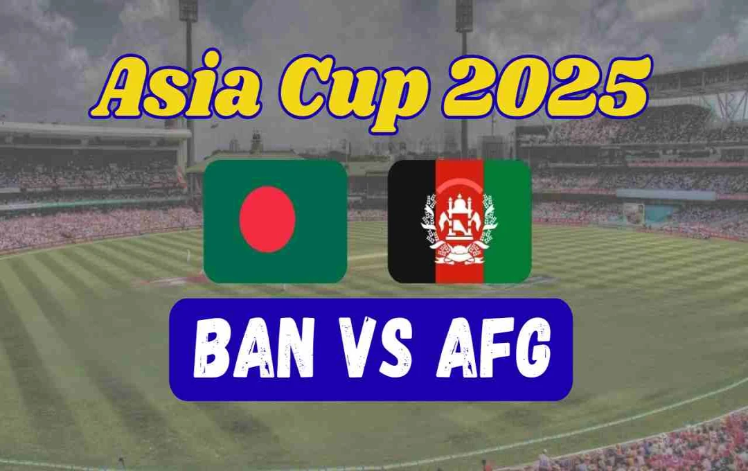 Asia Cup 2025: अफगानिस्तान बनाम बांग्लादेश महामुकाबला; कब, कहां और कैसे देखें लाइव 