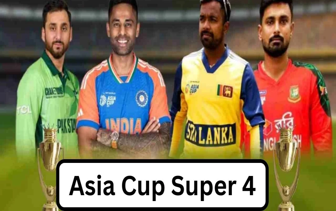 Asia Cup 2025 Super-4 Stage: Teams, Format, Full Schedule, and the Highly Anticipated India vs Pakistan Clash