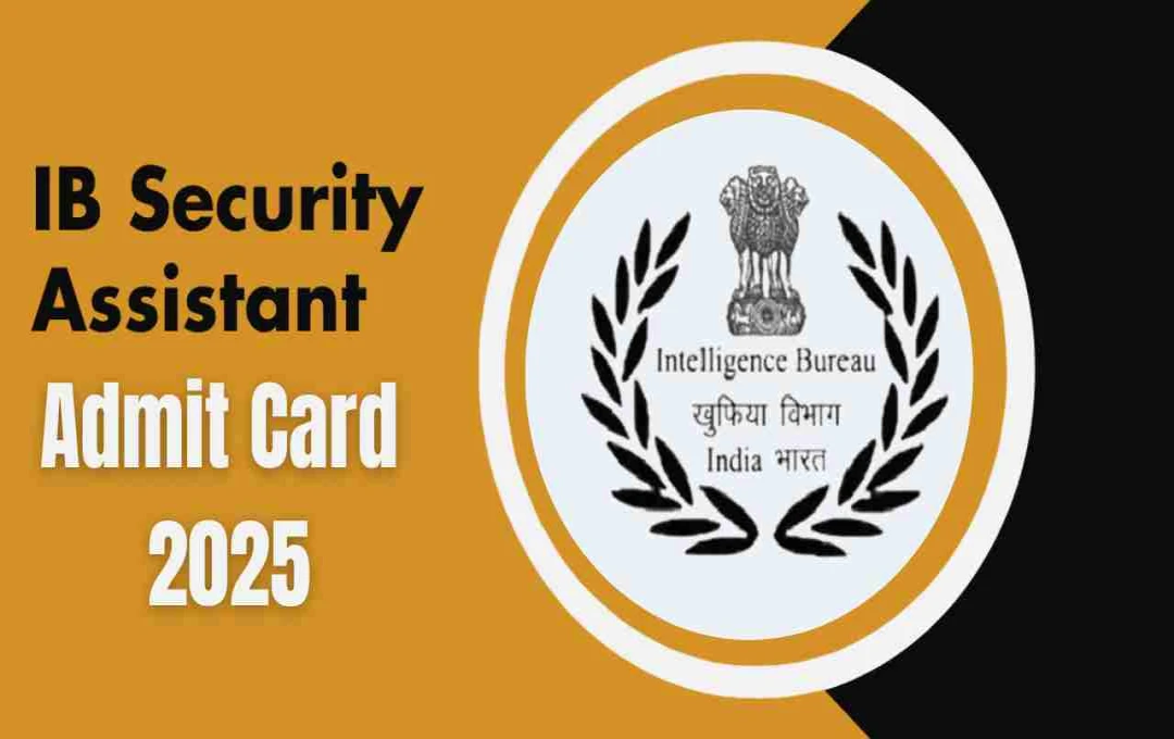 IB Security Assistant Admit Card 2025 Released: Download Now, Exam on Sept 29 & 30