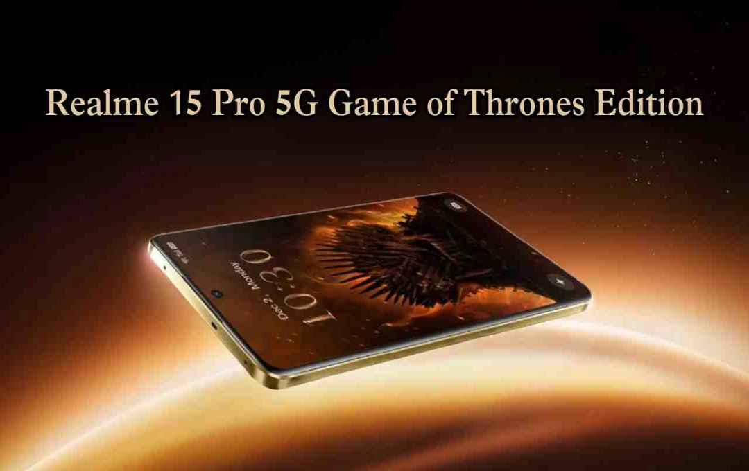 Realme 15 Pro 5G Game of Thrones Edition: भारत में अगले हफ्ते लॉन्च, जानें खास डिजाइन और फीचर्स