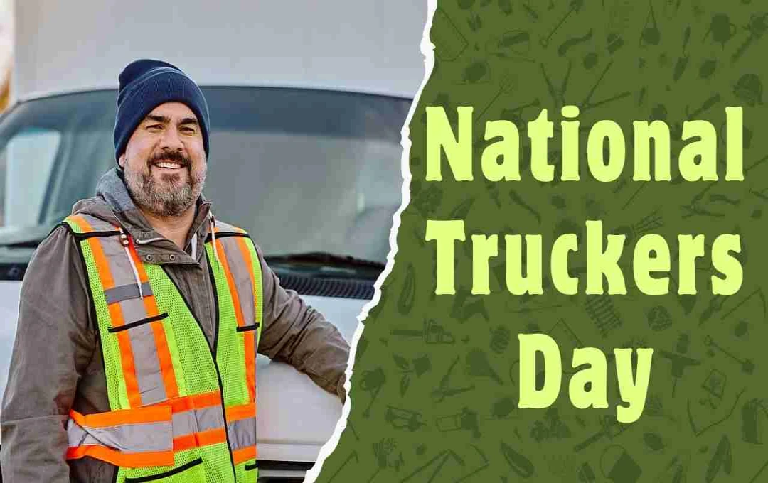 National Truckers Day: सड़क के नायकों को सम्मानित करने का दिन