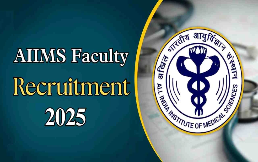 AIIMS Faculty Recruitment 2025: 88 पदों के लिए ऑनलाइन आवेदन शुरू, जानें योग्यता और वेतन
