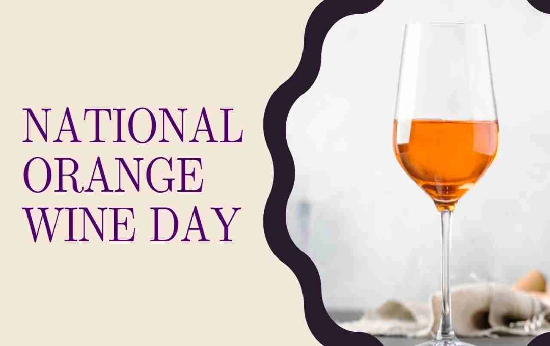 National Orange Wine Day: स्वाद, संस्कृति और वाइन का जश्न