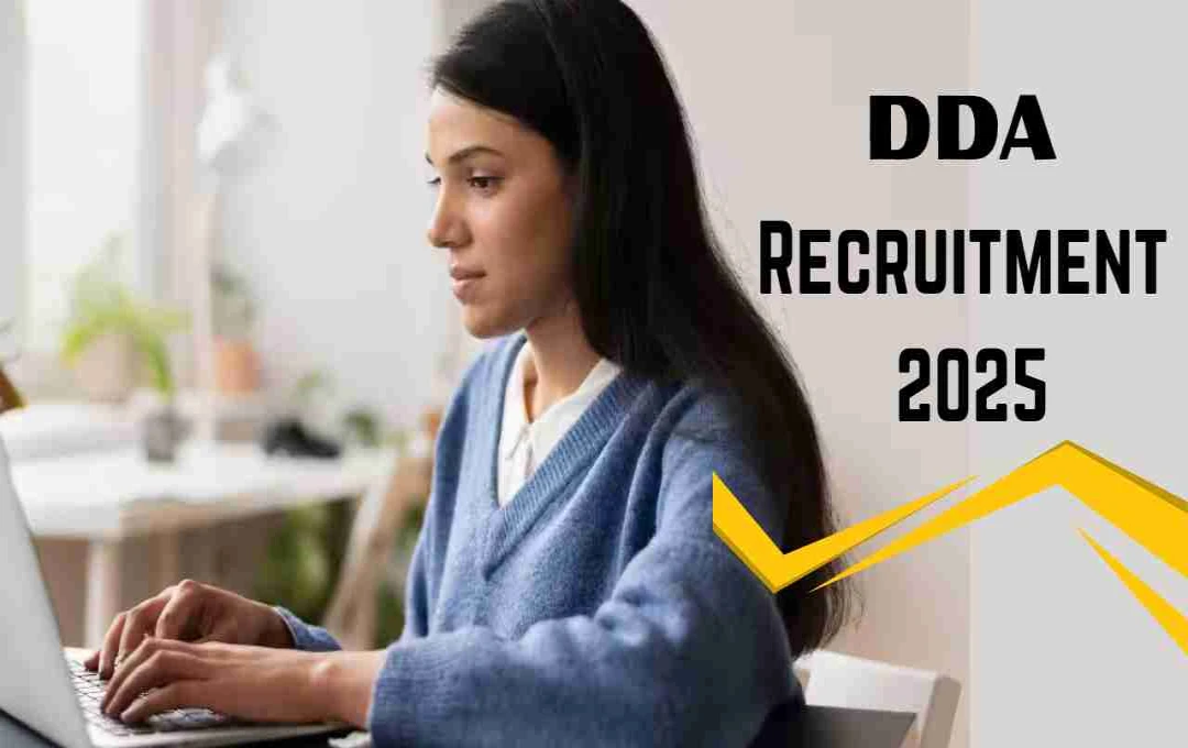 DDA Recruitment 2025: दिल्ली डेवलपमेंट अथॉरिटी में 1732 पदों पर भर्ती, ऑनलाइन आवेदन 5 नवंबर तक