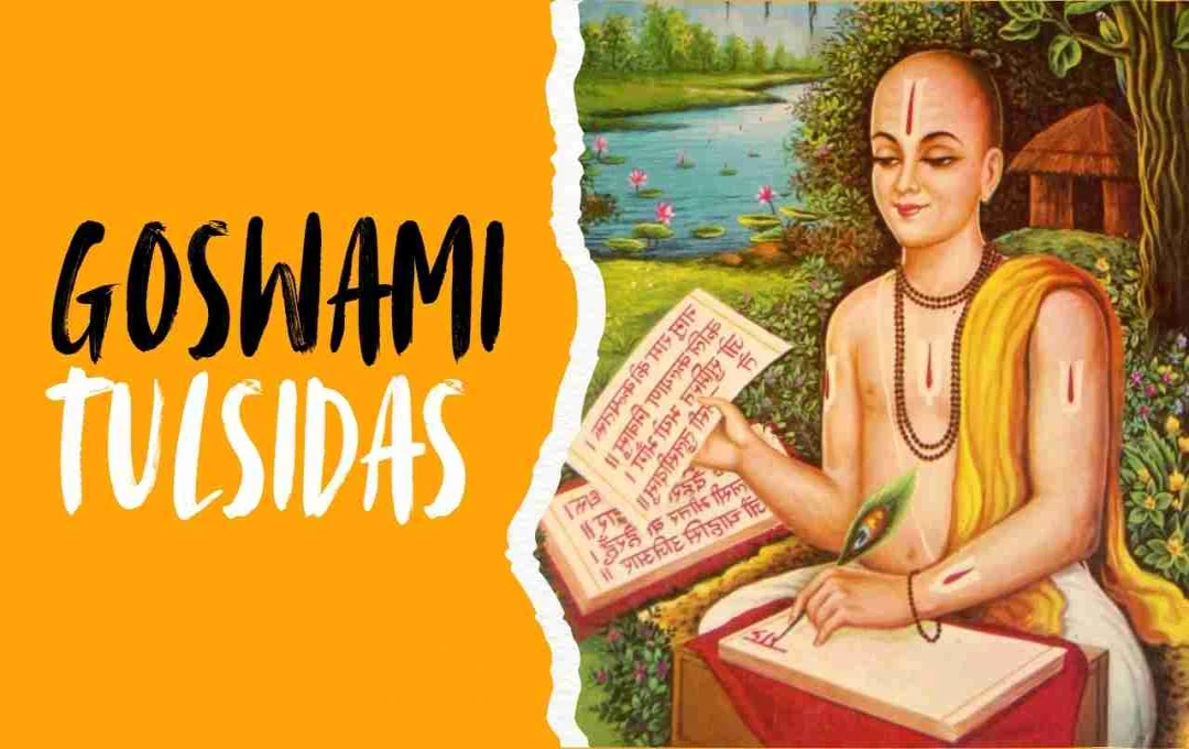 Goswami Tulsidas: Life, Legacy, and Literary Masterpieces of a Devotee-Poet