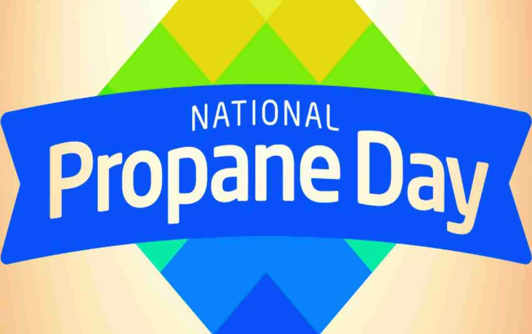 National Propane Day 2025: सुरक्षित और स्वच्छ ऊर्जा का उत्सव