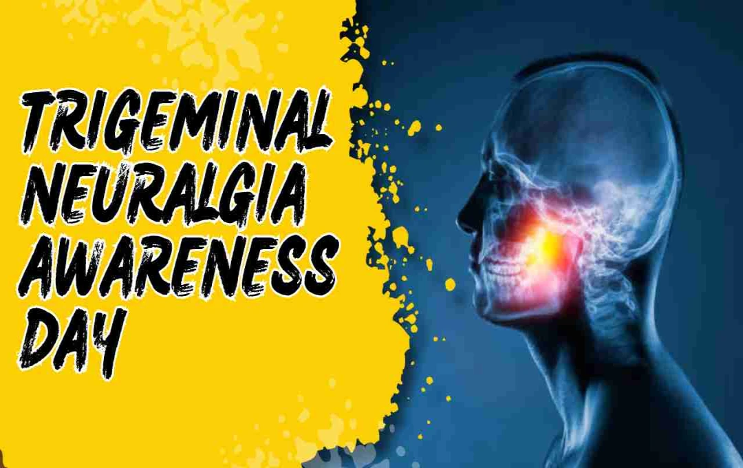 Trigeminal Neuralgia Awareness Day: चेहरे के दर्द और जागरूकता का दिन 