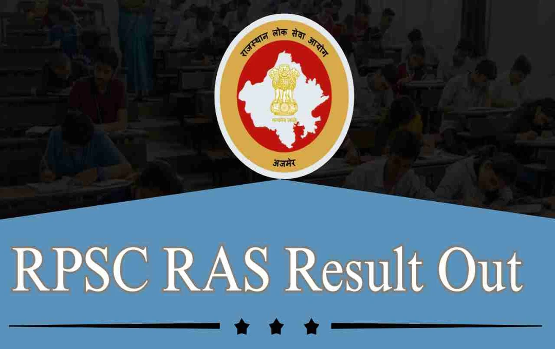 RPSC RAS 2023 இறுதி முடிவு வெளியீடு: 972 காலியிடங்களுக்கான தகுதிப் பட்டியல் வெளியானது!