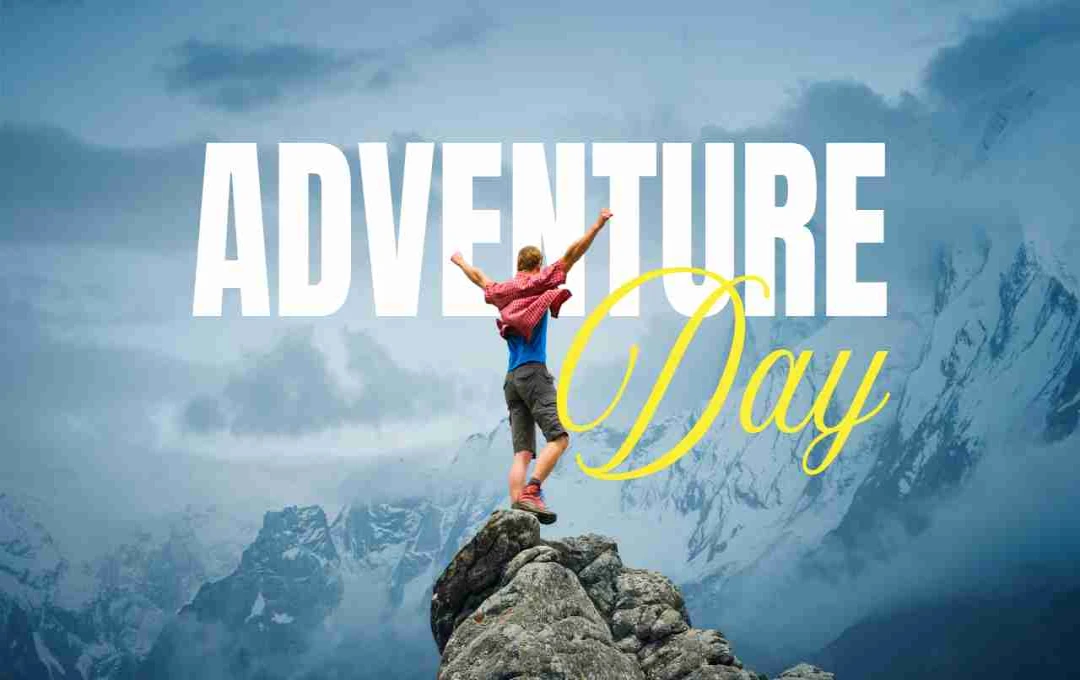 Adventure Day: जीवन को रोमांच से जीने का दिन