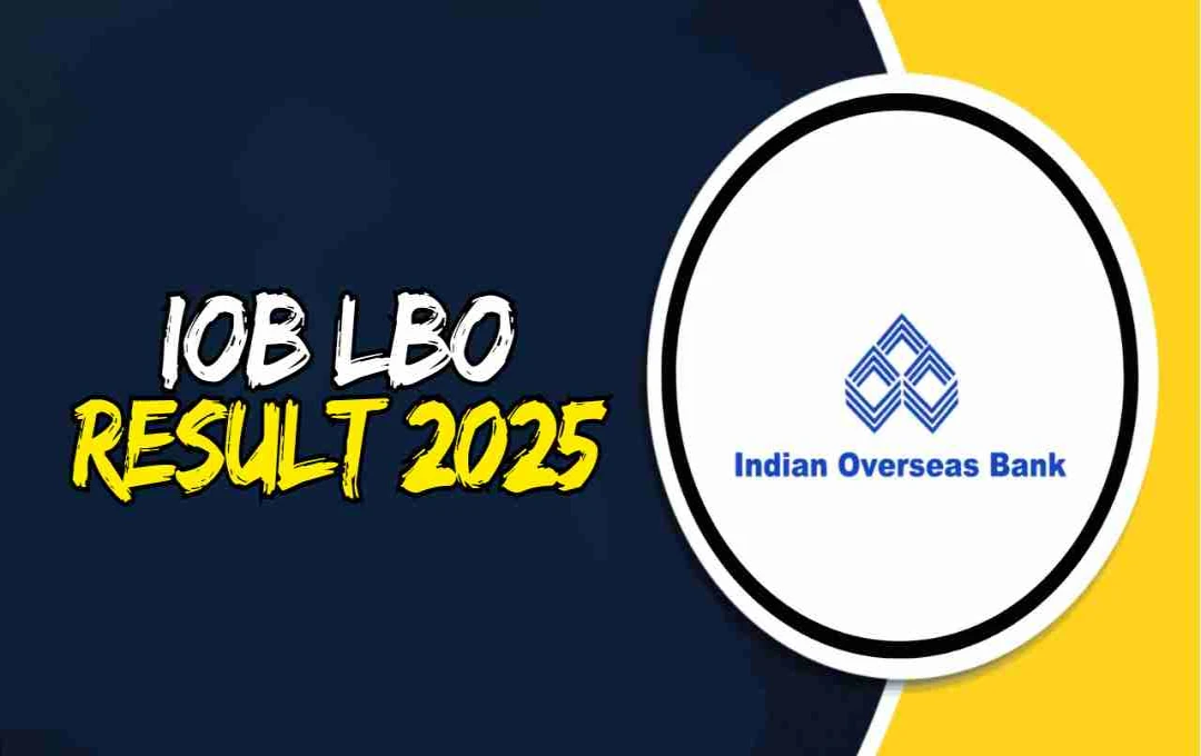 IOB LBO Result 2025: लोकल बैंक ऑफिसर परीक्षा का रिजल्ट जारी, इस लिंक से करें डाउनलोड