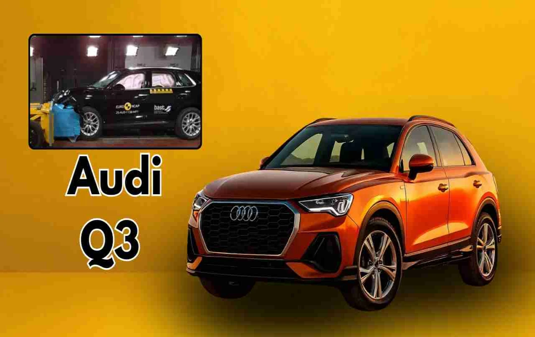 Audi Q3 बनी सेफ्टी की मिसाल, Euro NCAP टेस्ट में हासिल की 5-स्टार रेटिंग