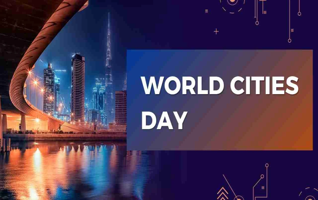 World Cities Day: 'बेहतर शहर, बेहतर जीवन' की दिशा में दुनिया का संकल्प