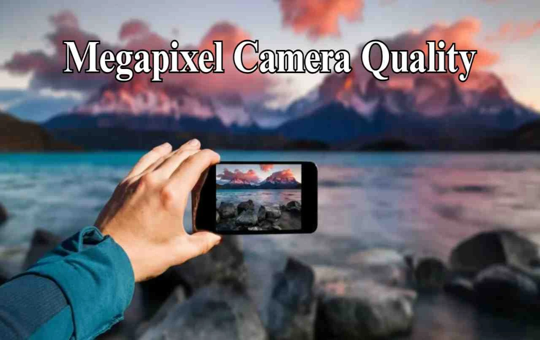 Camera Quality: मेगापिक्सल क्या होते हैं और क्या बेहतर फोटो के लिए सिर्फ यही जरूरी है