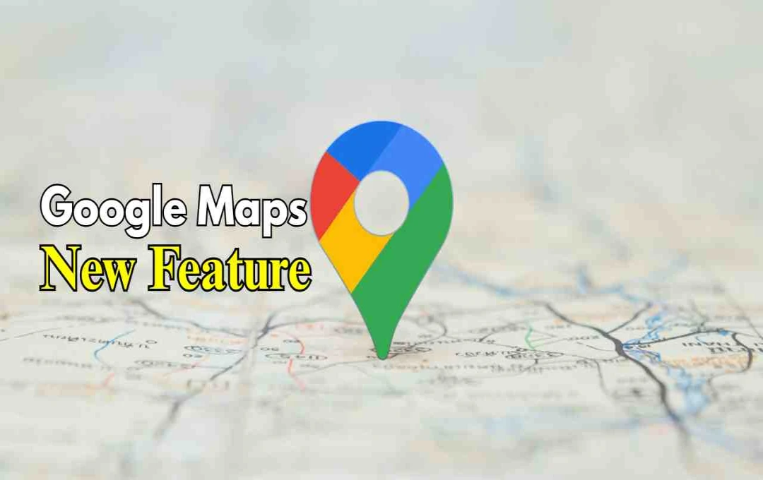 گوگل میپس میں پاور سیونگ موڈ کی آمد: طویل سفر میں بیٹری بچت