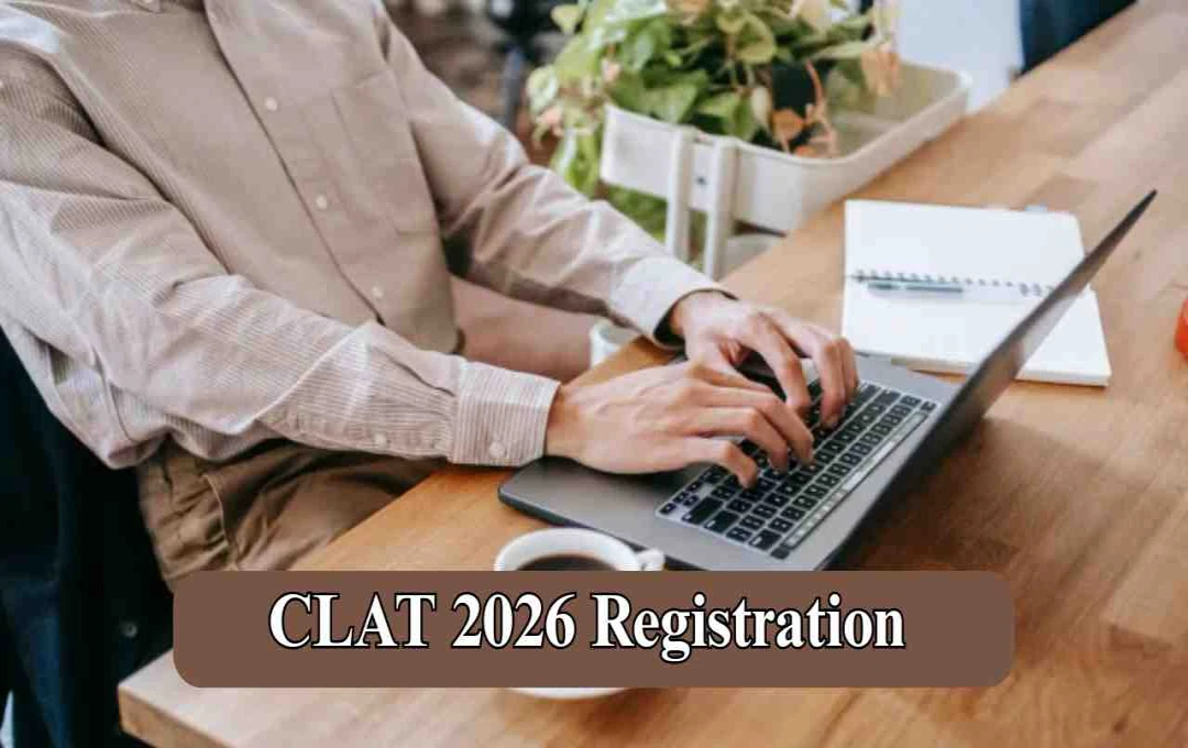 CLAT 2026 Registration Extended: अब 7 नवंबर तक करें अप्लाई, दिसंबर में होगी परीक्षा