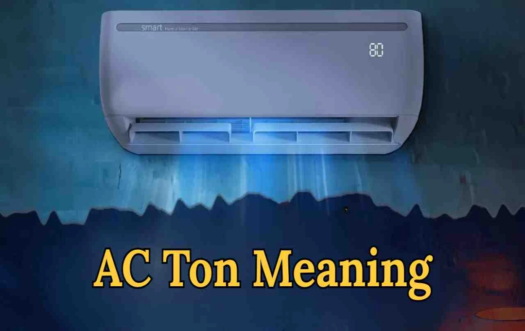 AC में Ton का क्या मतलब होता है? ज्यादातर लोग नहीं जानते इसका असली अर्थ
