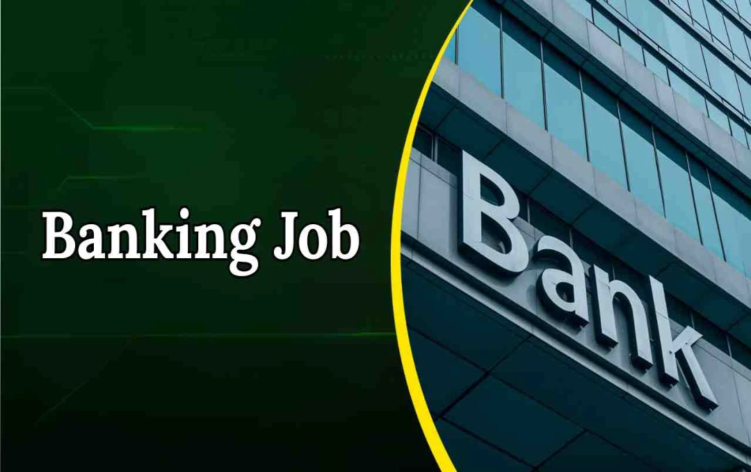 Banks Job: बैंक में नौकरी कैसे पाएं, जानें भर्ती प्रक्रिया और योग्यता