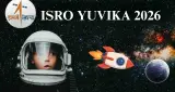 ISRO YUVIKA 2026 માટે અરજી 27 ફેબ્રુઆરીથી 31 માર્ચ સુધી, પસંદ થયેલા કક્ષા 9ના વિદ્યાર્થીઓને સ્પેસ સેન્ટરોમાં તાલીમ મળશે