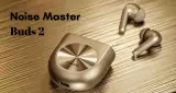 Noise Master Buds 2 की एंट्री, दमदार बैटरी और एडवांस फीचर्स से मुकाबला होगा कड़ा