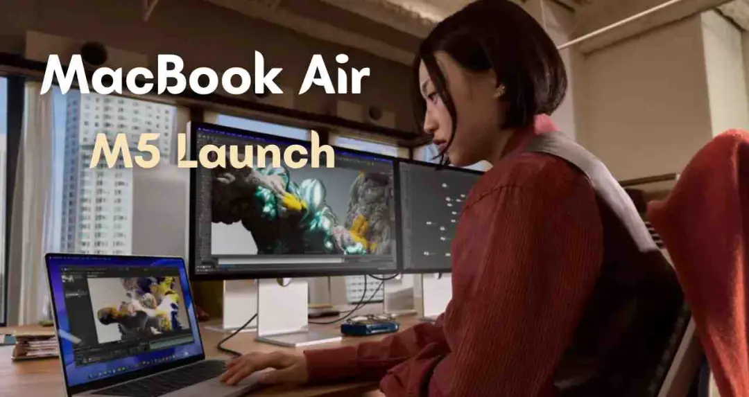 M5 चिप के दम पर लौट आई MacBook Air, देखें क्या हैं नए सुधार