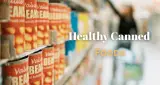 Healthy Canned Foods: रिपोर्ट में बताया गया क्या डिब्बाबंद खाना सेहत के लिए सही है