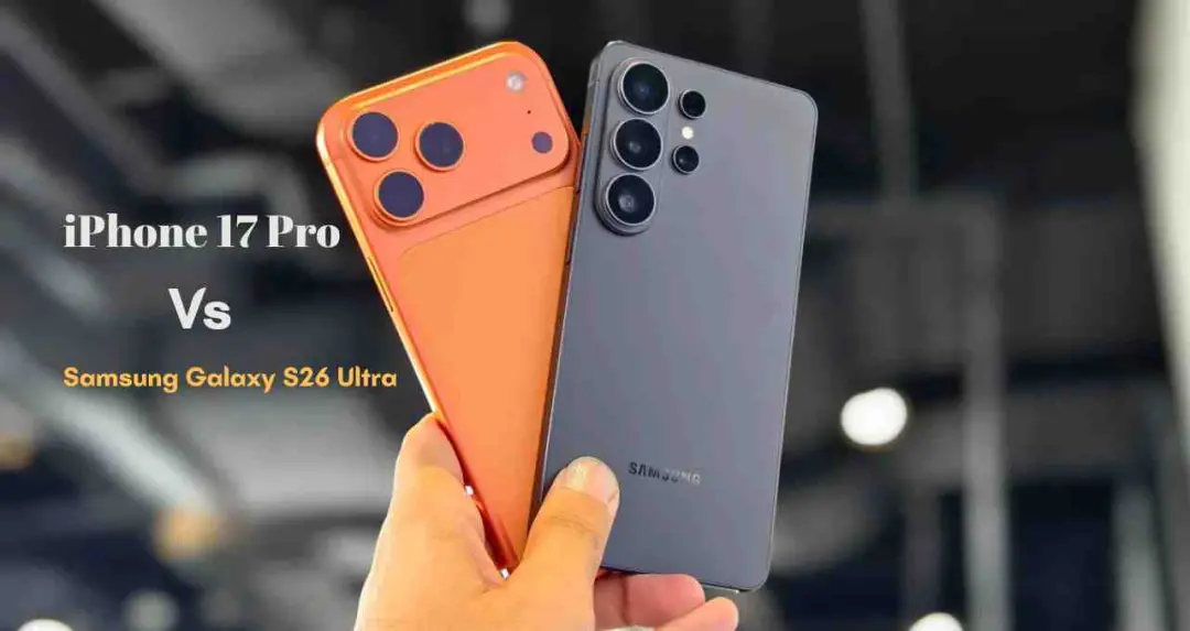 किसका कैमरा है ज्यादा दमदार? iPhone 17 Pro और Galaxy S26 Ultra का सीधा मुकाबला
