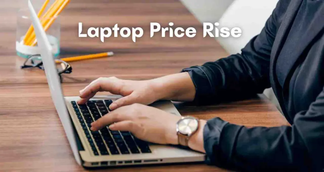लैपटॉप खरीदना महंगा होने वाला है, कीमतों में भारी इजाफा होने का अंदेशा