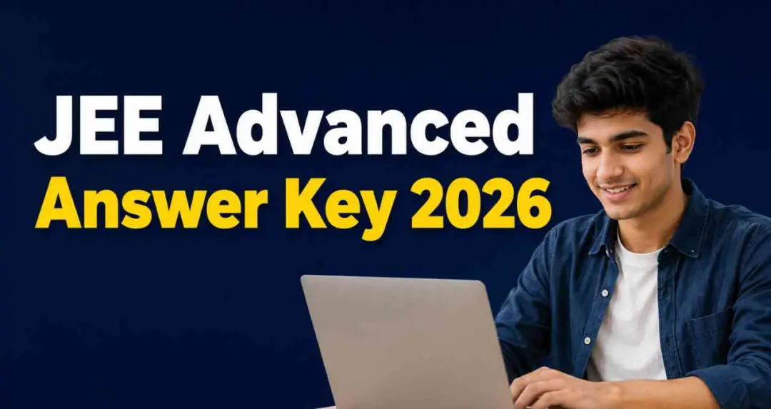 JEE Advanced 2026 പ്രൊവിഷണൽ ആൻസർ കീ പുറത്തിറങ്ങി, ജൂൺ 1 ന് ഫലം
