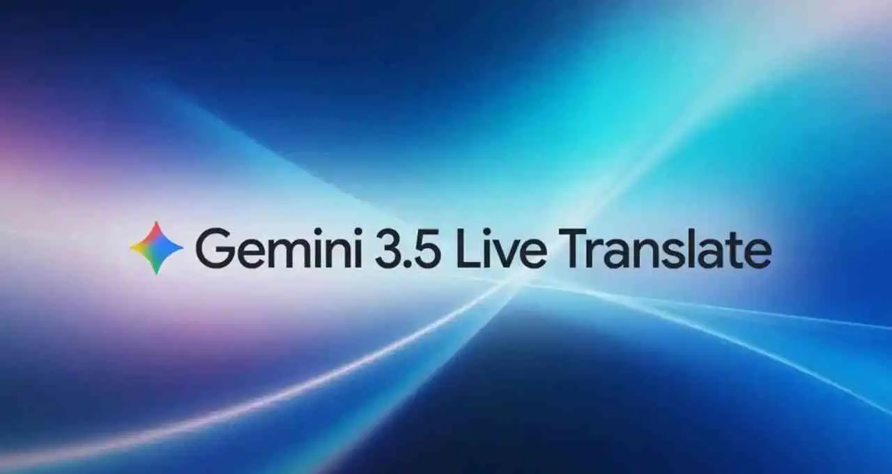 Google ने लॉन्च किया Gemini 3.5 Live Translate, 70 से ज्यादा भाषाओं में करेगा रियल-टाइम अनुवाद