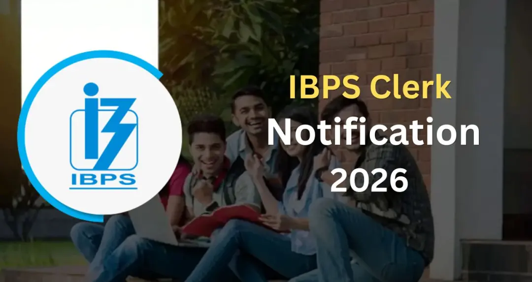 IBPS Clerk Notification 2026 जारी, 1 अगस्त से शुरू होंगे आवेदन, जानें पात्रता और अहम तारीखें