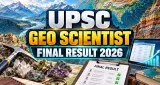 UPSC Geo Scientist Final Result 2026: जियो साइंटिस्ट परीक्षा का फाइनल रिजल्ट जारी, ऐसे डाउनलोड करें PDF